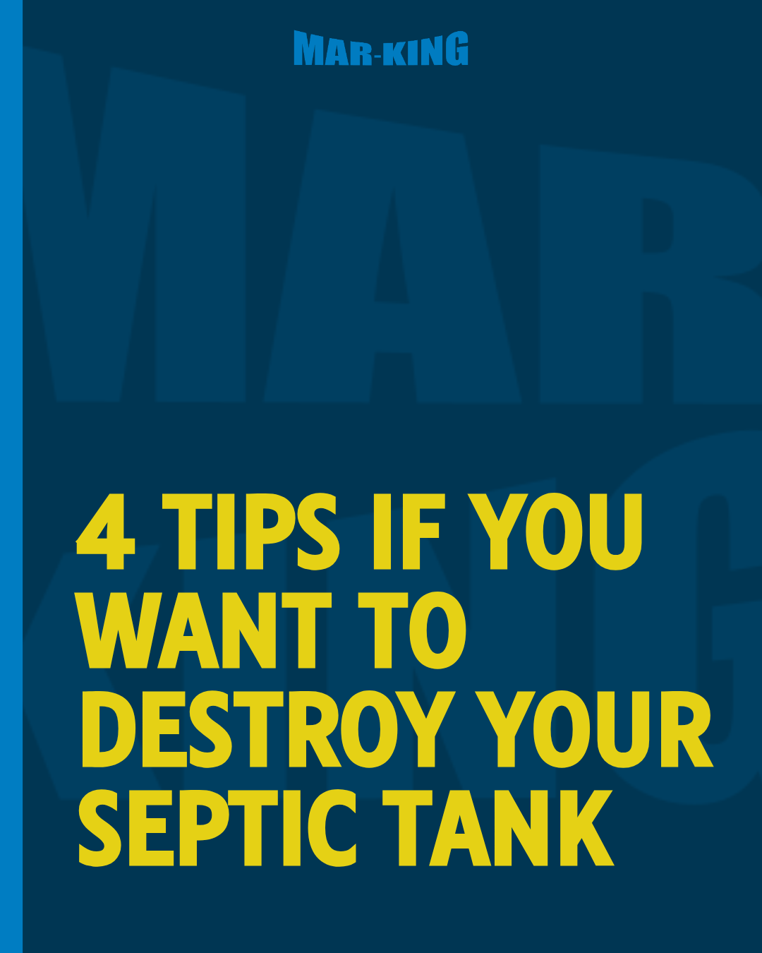 Bold yellow text on dark blue background reading “4 tips if you want to destroy your septic tank” with Mar-King branding.